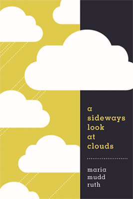 A Sideways Look at Clouds by Maria Mudd Ruth